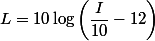 L=10\log\left(\dfrac{I}{10}-12\right)